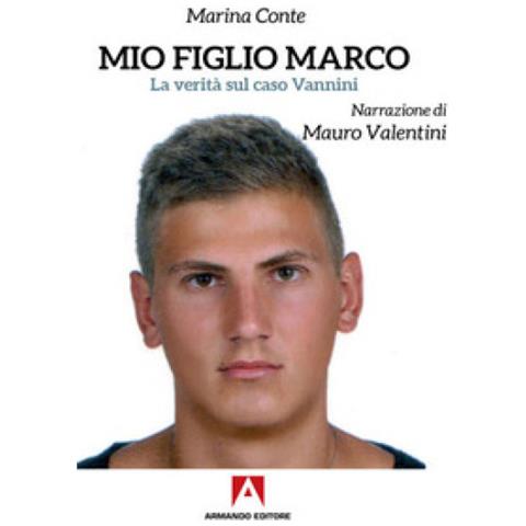 Marina Conte - Mio figlio Marco. La verità sul caso Vannini - Foto 2