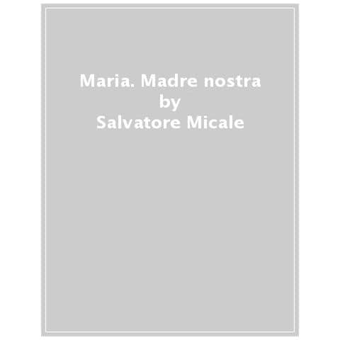 Salvatore Micale - Maria. Madre Nostra - Foto 1