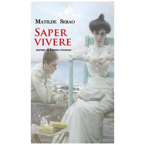 Matilde Serao - Saper Vivere. Norme Di Buona Creanza. Nuova Ediz. - Foto 1