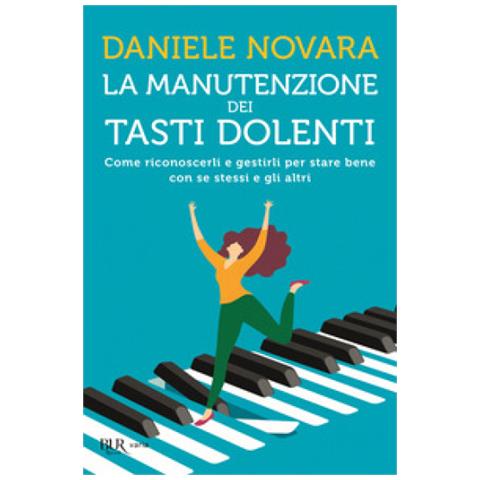 Daniele Novara - La Manutenzione Dei Tasti Dolenti. Come Riconoscerli E Gestirli Per Stare Bene Con Se Stessi E Gli Altri - Foto 2