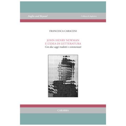 Francesca Caraceni - John Henry Newman E L'idea Di Letteratura. Con Due Saggi Tradotti E Commentati - Foto 1