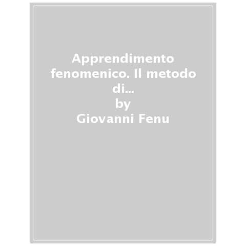Giovanni Fenu - Apprendimento Fenomenico. Il Metodo Di Studio Rivoluzionario Per Capire E Ricordare Qualunque Materia - Foto 1