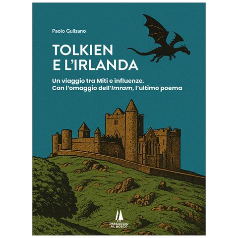 Paolo Gulisano - Tolkien e l'Irlanda. Un viaggio tra miti e influenze. Con l'omaggio dell'«Imram», l'ultimo poeta - Foto 1