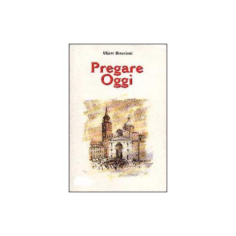 Ulisse Bresciani - Pregare oggi - Foto 1