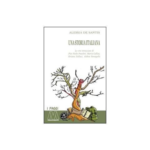 Alessia De Santis - Una storia italiana. Le vite intrecciate di Pier Paolo Pasolini, Maria Callas, Oriana Fallaci, Alekos Panagulis - Foto 2