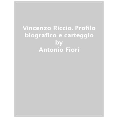 Antonio Fiori - Vincenzo Riccio. Profilo Biografico E Carteggio - Foto 1