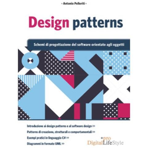 Antonio Pelleriti - Design Patterns. Schemi Di Progettazione Del Software Orientato Agli Oggetti - Foto 1