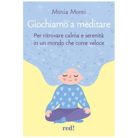 Monia Monti - Giochiamo A Meditare. Per Ritrovare Calma E Serenità In Un Mondo Che Corre Veloce. Con File Audio Per Il Download - Foto 1