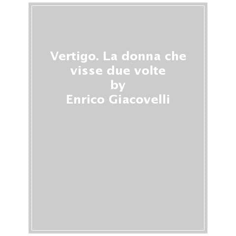 Enrico Giacovelli - Vertigo. La Donna Che Visse Due Volte Di Alfred Hitchcock - Foto 1