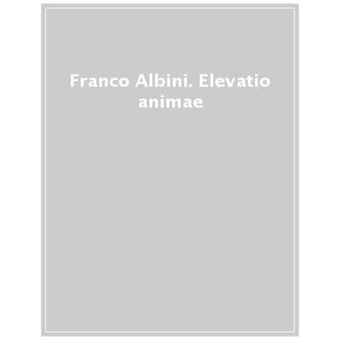 Vittoria Bonini - Elevatio animae. Franco Albini. Ediz. a colori - Foto 1