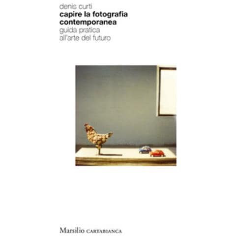 Denis Curti - Capire La Fotografia Contemporanea. Guida Pratica All'arte Del Futuro - Foto 1