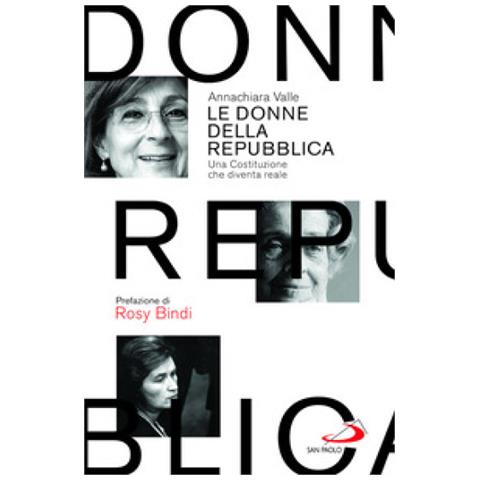 Annachiara Valle - Le Donne Della Repubblica. Una Costituzione Che Diventa Reale - Foto 1
