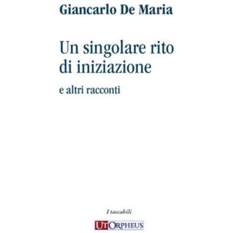 Giancarlo De Maria - Un Singolare Rito Di Iniziazione E Altri Racconti - Foto 1