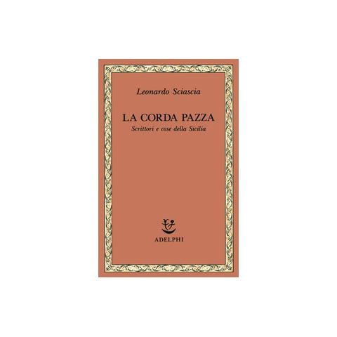 Leonardo Sciascia - La corda pazza. Scrittori e cose della Sicilia - Foto 1