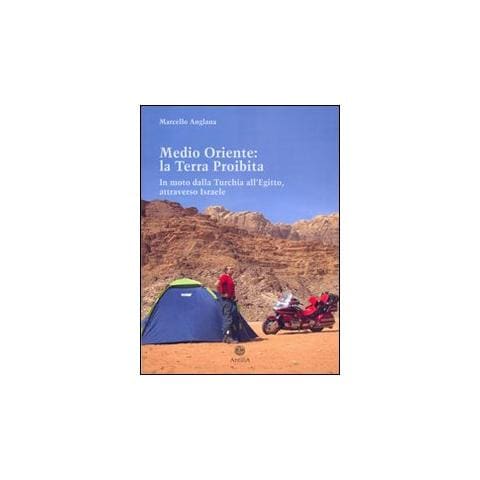Marcello Anglana - Medio Oriente: la terra proibita. In moto dalla Turchia all'Egitto, attraverso Israele - Foto 1