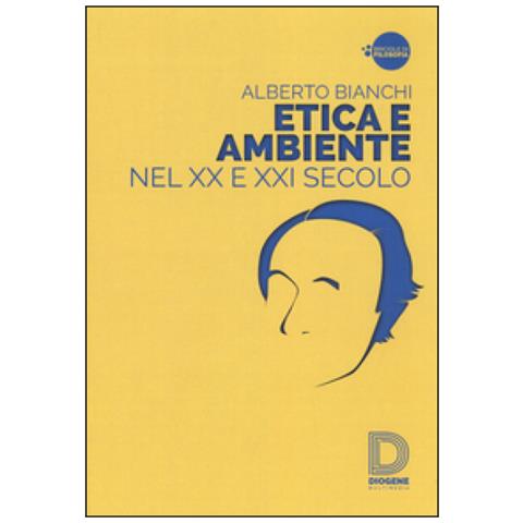Alberto Bianchi - Etica e ambiente nel XX e XXI secolo - Foto 2