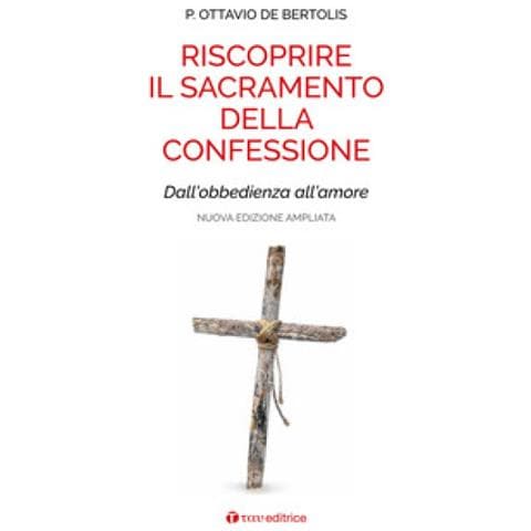 Ottavio De Bertolis - Riscoprire Il Sacramento Della Confessione. Dall'obbedienza All'amore. Nuova Ediz. - Foto 1