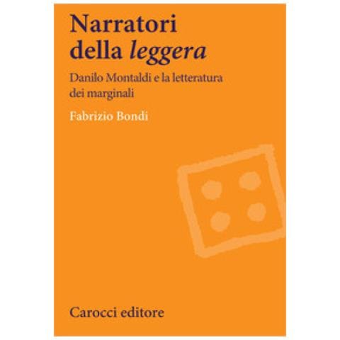 Fabrizio Bondi - Narratori Della «leggera». Danilo Montaldi E La Letteratura Dei Marginali - Foto 1