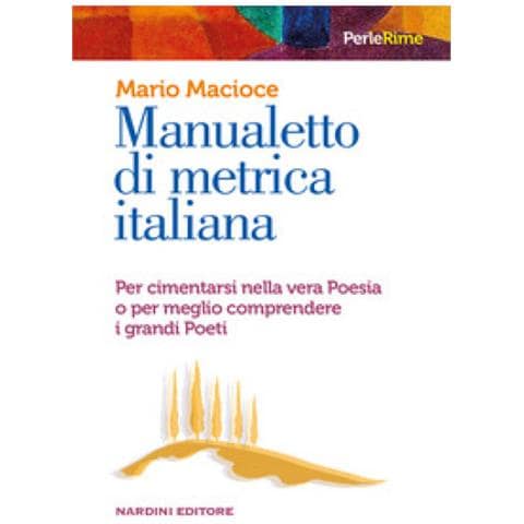 Mario Macioce - Manualetto Di Metrica Italiana. Per Cimentarsi Nella Vera Poesia O Per Meglio Comprendere I Grandi Poeti - Foto 1