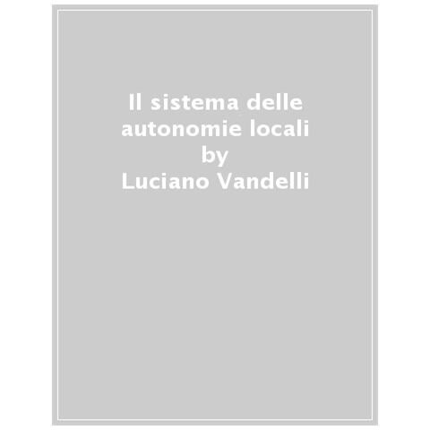 Luciano Vandelli - Il Sistema Delle Autonomie Locali - Foto 1