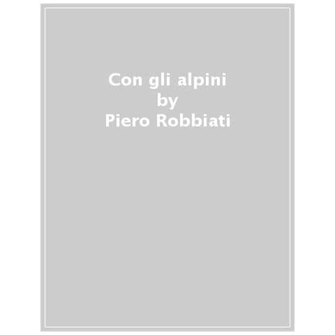Piero Robbiati - Con gli alpini. Dal Rombon all’Ortigara 1915-1916. Alla conquista della Bainsizza 1917 - Foto 1
