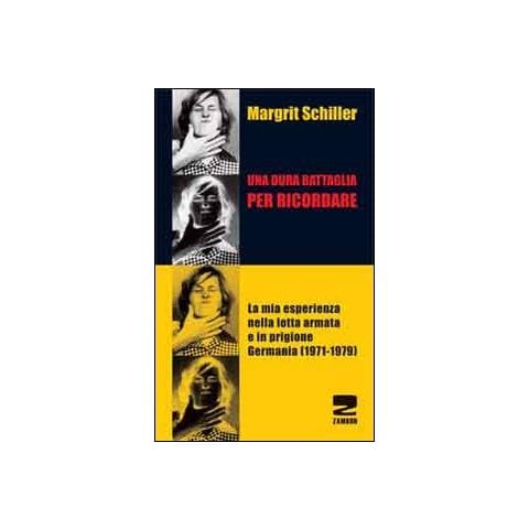 Margrit Schiller - Una dura battaglia per ricordare. La mia esperienza nella lotta armata e in prigione (Germania 1971-1979) - Foto 1