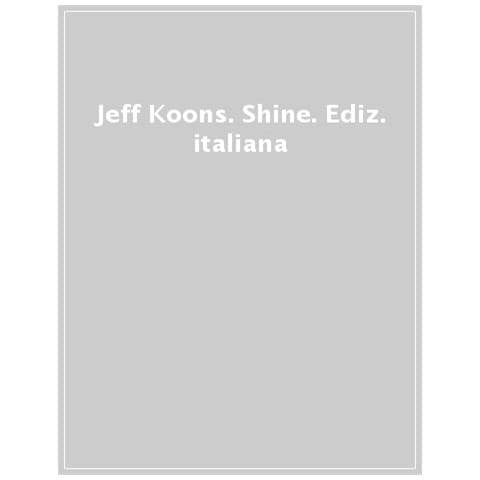 Arturo Galansino - Jeff Koons. Shine. Ediz. italiana - Foto 1
