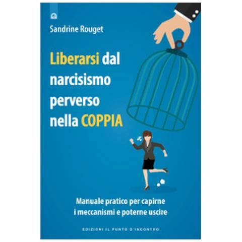 Sandrine Rouget - Liberarsi Dal Narcisismo Perverso Nella Coppia. Manuale Pratico Per Capirne I Meccanismi E Poterne Uscire - Foto 1