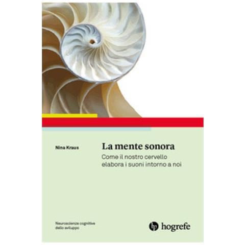 Nina Kraus - La Mente Sonora. Come Il Nostro Cervello Elabora I Suoni Intorno A Noi - Foto 1