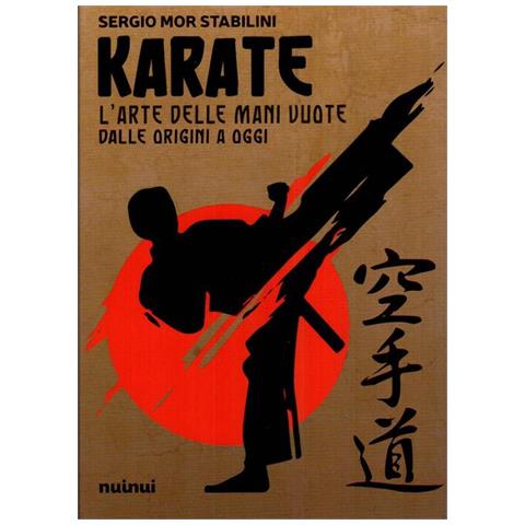Sergio Mor Stabilini - Karate. L'arte delle mani vuote dalle origini a oggi - Foto 1