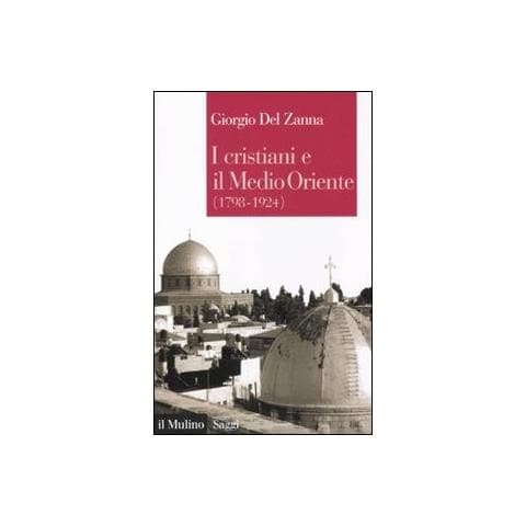 Giorgio Del Zanna - I cristiani e il Medio Oriente (1789-1924) - Foto 1