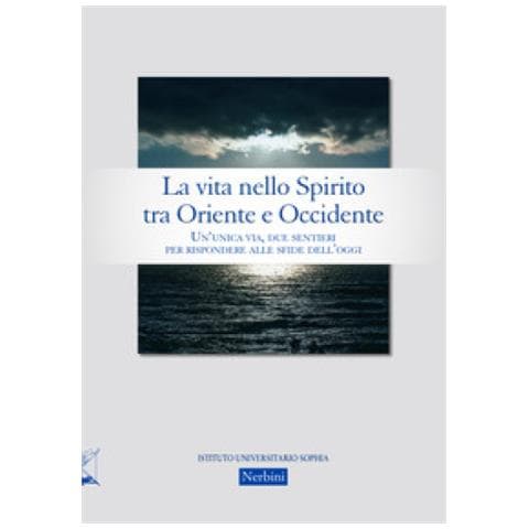 Alessandro Clemenzia - La vita nello Spirito tra Oriente e Occidente. Un'unica via, due sentieri per rispondere alle sfide dell'oggi - Foto 2