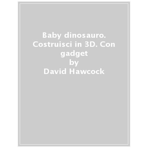 David Hawcock - Baby Dinosauro. Costruisci In 3d. Ediz. A Colori. Con Gadget - Foto 1