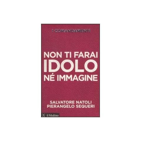 Salvatore Natoli - I comandamenti. Non ti farai idolo né immagine - Foto 1