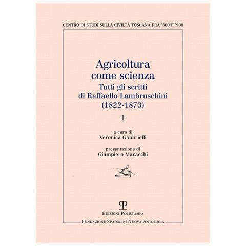 Raffaello Lambruschini - Agricoltura come scienza. Tutti gli scritti di Raffaello Lambruschini (1822-1873) - Foto 1
