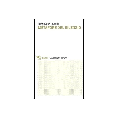 Francesca Rigotti - Metafore del silenzio. Il silenzio per immagini - Foto 1