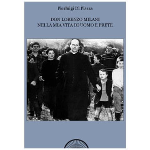 Pierluigi Di Piazza - Don Lorenzo Milani Nella Mia Vita Di Uomo E Prete - Foto 1