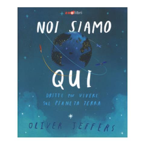 Oliver Jeffers - Noi Siamo Qui. Dritte Per Vivere Sul Pianeta Terra. Ediz. A Colori - Foto 2