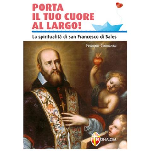 François Currignan - Porta Il Tuo Cuore Al Largo! La Spiritualità Di San Francesco Di Sales - Foto 1