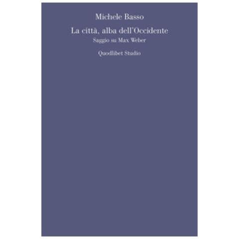 Michele Basso - La Città, Alba Dell'occidente. Saggio Su Max Weber - Foto 1