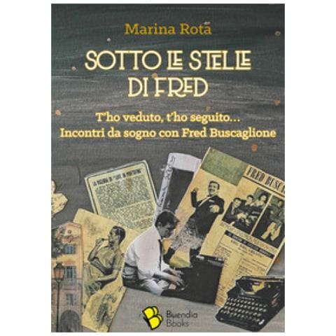 Marina Rota - Sotto Le Stelle Di Fred. T'ho Veduto, T'ho Seguito... Incontri Da Sogno Con Fred Buscaglione - Foto 1