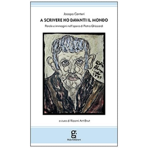 Jacopo Canteri - A scrivere ho davanti il mondo. Parole e immagini nell'opera di Pietro Ghizzardi - Foto 1