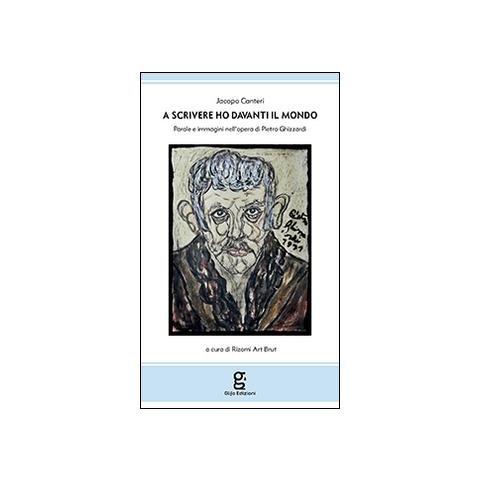 Jacopo Canteri - A scrivere ho davanti il mondo. Parole e immagini nell'opera di Pietro Ghizzardi - Foto 2
