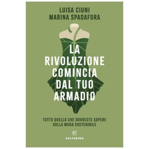 Luisa Ciuni - La rivoluzione comincia dal tuo armadio. Tutto quello che dovreste sapere sulla moda sostenibile - Foto 1