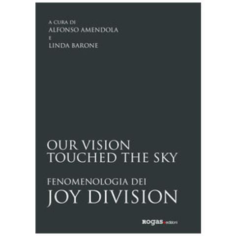 Alfonso Amendola - Our vision touched the sky. Fenomenologia dei Joy Division - Foto 1