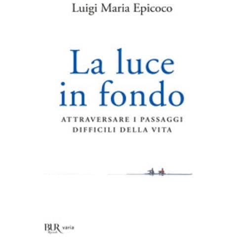 Luigi Maria Epicoco - La Luce In Fondo. Attraversare I Passaggi Difficili Della Vita - Foto 2