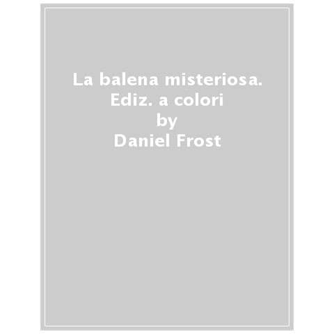 Daniel Frost - La Balena Misteriosa. Ediz. A Colori - Foto 1