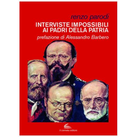 Renzo Parodi - Interviste Impossibili Ai Padri Della Patria - Foto 1