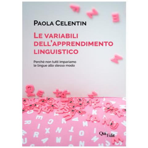 Paola Celentin - Le Variabili Dell'apprendimento Linguistico. Perché Non Tutti Impariamo Le Lingue Allo Stesso Modo - Foto 2