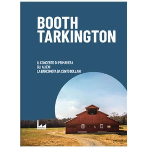 Booth Tarkington - Il Concerto Di Primavera-gli Alieni-la Banconota Da Cento Dollari - Foto 1